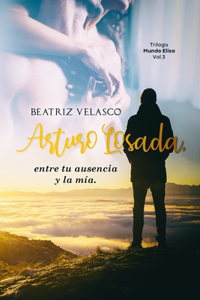 Arturo Losada, entre tu ausencia y la mía.
