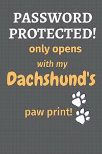 Password Protected! only opens with my Dachshund's paw print!