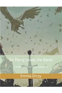Sir Percy Leads the Band. A Scarlet Pimpernel Novel.