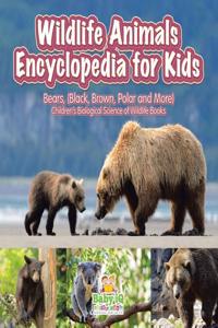 Wildlife Animals Encyclopedia for Kids - Bears, (Black, Brown, Polar and More) - Children's Biological Science of Wildlife Books