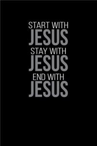 Start With Jesus Stay With Jesus End With Jesus