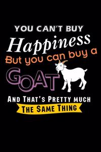 You Can't Buy Happiness But You Can Buy A Goat And That's Pretty Much the Same Thing