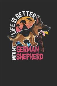 Life Is Better With My German Shepherd
