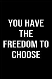 You Have The Freedom To Choose: A softcover blank lined journal to jot down ideas, memories, goals, and anything else that comes to mind.