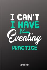 I can´t I have eventing practice Notebook
