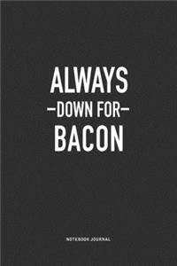 Always Down For Bacon