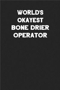 World's Okayest Bone Drier Operator