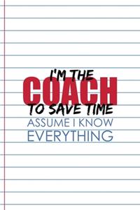 I'm The Coach To Save Time Assume I Know Everything