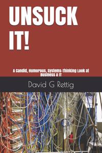 Unsuck It!: A Candid, Humorous, Systems-Thinking Look at Business & IT