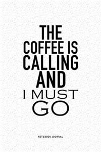 The Coffee Is Calling And I Must Go