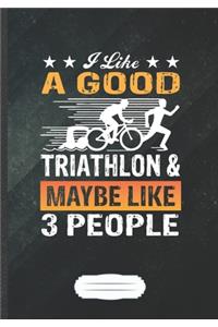 I Like a Good Triathlon & Maybe Like 3 People