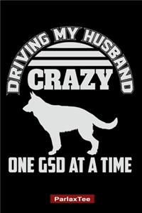 Driving My Husband Crazy One GSD At A Time