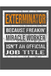 Exterminator Because Freakin' Miracle Worker Is Not An Official Job Title