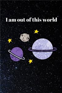 I am out of this world