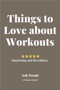 Things to Love about Work Outs