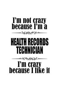 I'm Not Crazy Because I'm A Health Records Technician I'm Crazy Because I like It
