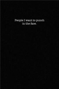 People I want to punch in the face.