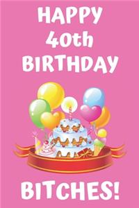 HAPPY 40th BIRTHDAY BITCHES!