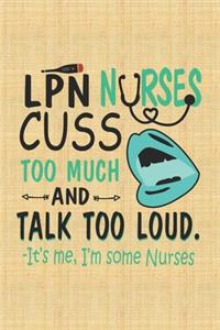 LPN Nurses Cuss Too Much And Talk Too Loud - it's Me, i'm Some Nurses