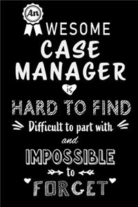 An Awesome Case Manager is Hard to Find and Impossible to Forget