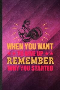 When You Want to Give Up Remember Why You Started