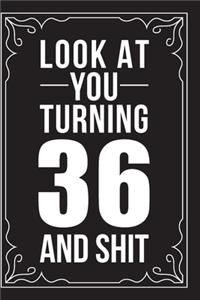 Look at You Turning 36 and Shit