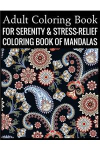 Adult Coloring Book For Serenity & Stress-Relief Coloring Book Of Mandalas: Stress Relieving Mandala Designs for Adults Relaxation