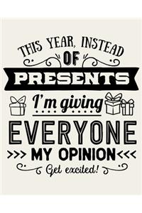 This Year Instead Of Presents I'm Giving Everyone My Opinion Get Excited!