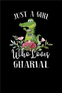 Just a Girl Who Loves Gharial: Perfect Gharial Lover Gift For Girl. Cute Notebook for Gharial Lover. Gift it to your Sister, Daughter, Mother, Mom, Grandpa Who Loves Gharial. 100 