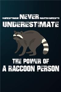 Never Underestimate The Power Of A Raccoon Person