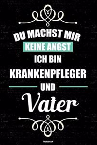 Du machst mir keine Angst ich bin Krankenpfleger und Vater Notizbuch