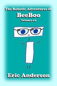 Robotic Adventures of BeeBoo, Volumes 4-6