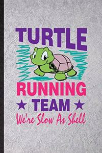 Turtle Running Team We're Slow as Shell