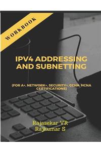 IPv4 ADDRESSING AND SUBNETTING WORKBOOK