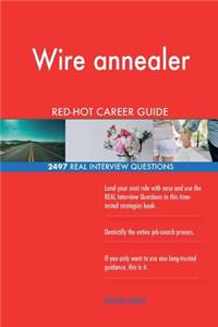 Wire annealer RED-HOT Career Guide; 2497 REAL Interview Questions