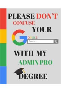 Please Don't Confuse Your Google Search With My ADMIN PRO Degree