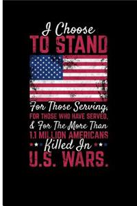 I Choose to Stand for Those Serving, for Those Who Have Served, & for More Than: 1.1 Million Americans Killed in U.S. Wars. - Blank Lined Journal Planner - American Flag Journal Football Notebook Blank Lined Journal Planner