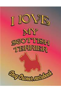 I Love My Scottish Terrier - Dog Owner Notebook