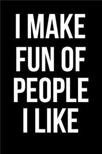 I Make Fun of People I Like