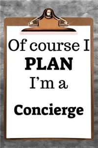 Of Course I Plan I'm a Concierge