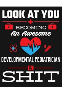 Look at You Becoming an Awesome Developmental Pediatrician & Shit