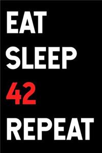Eat Sleep 42 Repeat