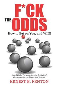 F*CK the ODDS How to Bet on You, and WIN!