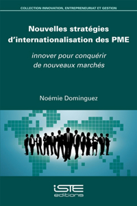 Nouvelles strategies d'internationalisation des PME: Innover pour conquerir de nouveaux marches