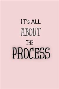 It's All about the Process