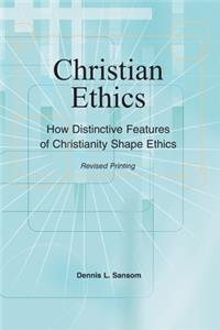 Christian Ethics: How Distinctive Features of Christianity Shape Ethics