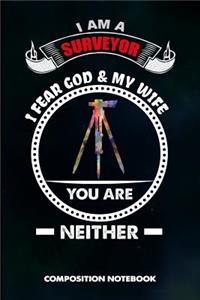 I Am a Surveyor I Fear God and My Wife You Are Neither