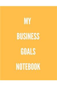 My Business Goals Notebook: Your Actionable Guide to Always Getting Things Done Without Stress for Women, Men, Boys, Girls, Kids Professionals & Student - Paperback