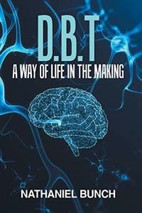 D.B.T a Way of Life in the Making