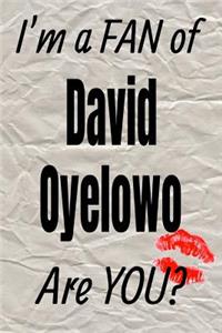 I'm a Fan of David Oyelowo Are You? Creative Writing Lined Journal